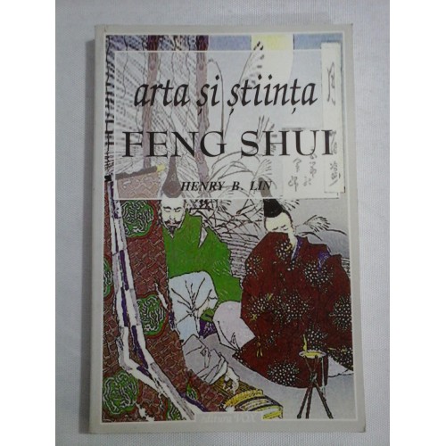    Arta si stiinta  FENG  SHUI *  Vechea traditie chinezeasca a modelarii  destinului  -  Henry  B.  LIN 